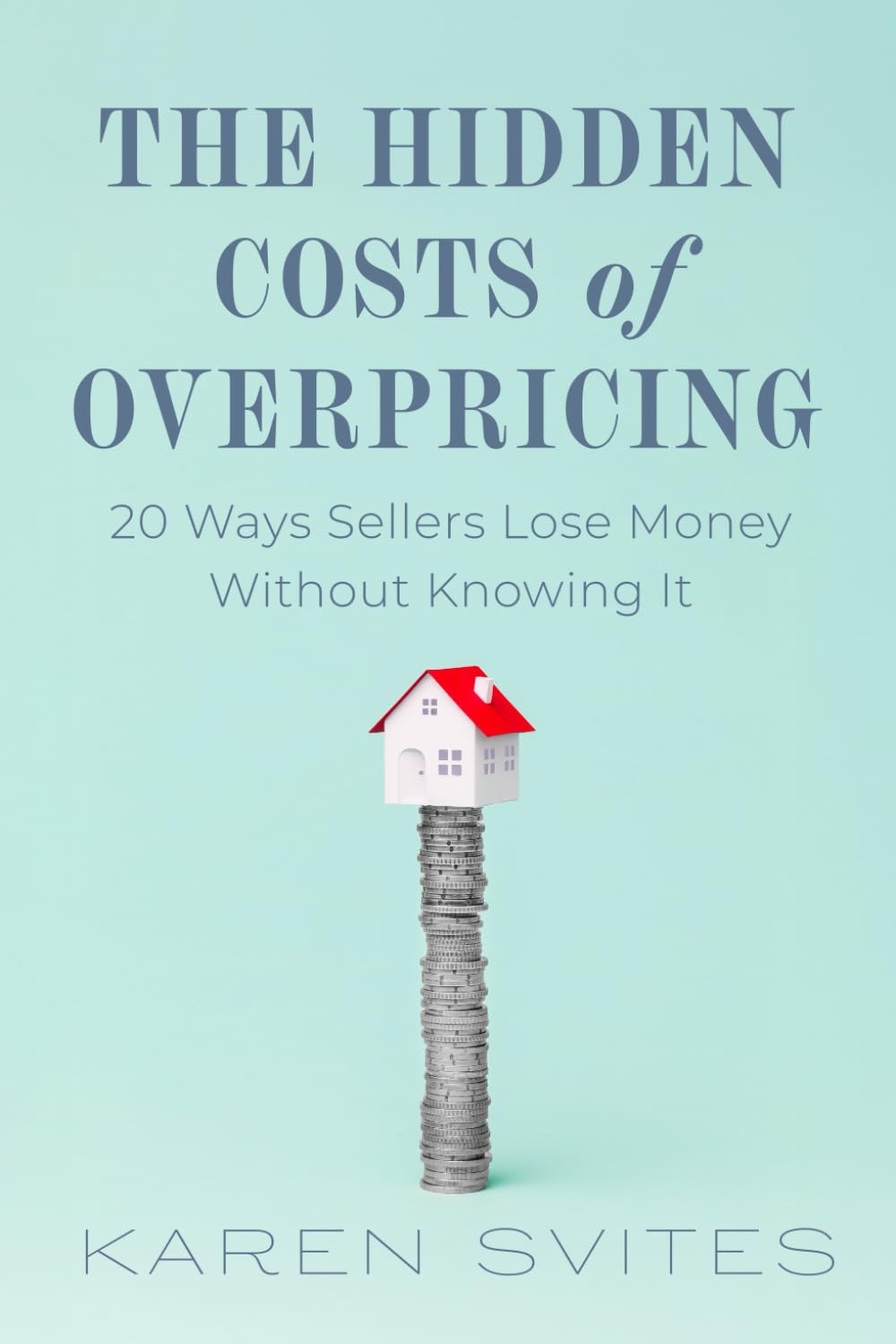 Cover of The Hidden Costs of Overpricing by Karen Svites